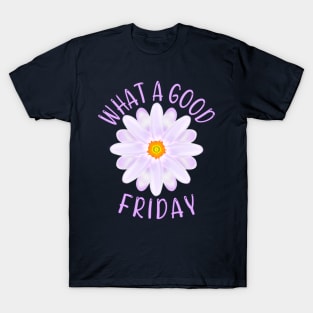 What A Good Friday, Good Friday Quote With Aster Flower Illustration T-Shirt